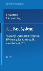 Title: Data Base Systems: Proceedings, 5th Informatik Symposium, IBM Germany, Bad Homburg v. d. H., September 24 - 26, 1975, Author: M. Hasselmeier