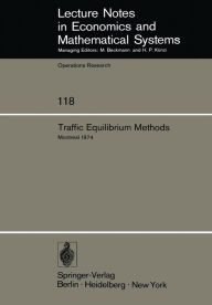 Title: Traffic Equilibrium Methods: Proceedings of the International Symposium Held at the Universitï¿½ de Montrï¿½al, November 21-23, 1974, Author: M.A. Florian