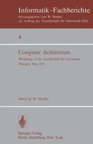 Title: Computer Architecture: Workshop of the Gesellschaft fï¿½r Informatik Erlangen, May 22-23, 1975, Author: W. Hïndler
