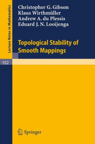 Title: Topological Stability of Smooth Mappings / Edition 1, Author: C.G. Gibson