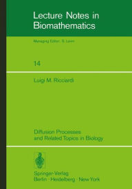 Title: Diffusion Processes and Related Topics in Biology, Author: Luigi M. Ricciardi