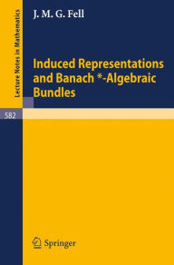 Title: Induced Representations and Banach*-Algebraic Bundles / Edition 1, Author: J. M. G. Fell