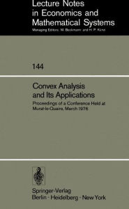 Title: Convex Analysis and Its Applications: Proceedings of a Conference Held at Murat-le-Quaire, March 1976, Author: A. Auslender