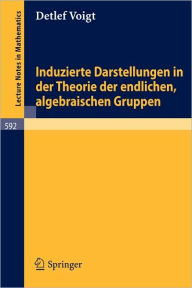 Title: Induzierte Darstellungen in der Theorie der endlichen, algebraischen Gruppen / Edition 1, Author: D. Voigt