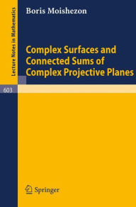 Title: Complex Surfaces and Connected Sums of Complex Projective Planes / Edition 1, Author: B. Moishezon
