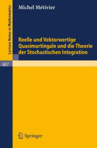 Title: Reelle und Vektorwertige Quasimartingale und die Theorie der stochastischen Integration / Edition 1, Author: M. Metivier