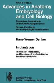 Title: Implantation: The Role of Proteinases, and Blockage of Implantation by Proteinase Inhibitors, Author: H.-W. Denker