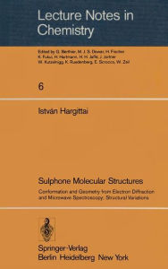 Title: Sulphone Molecular Structures: Conformation and Geometry from Electron Diffraction and Microwave Spectroscopy; Structural Variations, Author: Istvan Hargittai