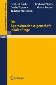 Title: Die Approximationseigenschaft lokaler Ringe / Edition 1, Author: H. Kurke