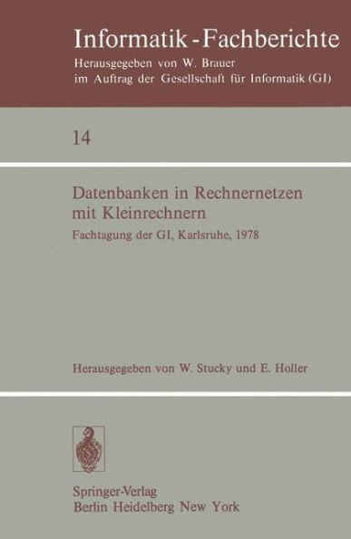 Datenbanken in Rechnernetzen mit Kleinrechnern: GI-Fachtagung mit Unterstï¿½tzung durch das German Chapter der ACM, 11./12. April 1978, Kernforschungszentrum Karlsruhe