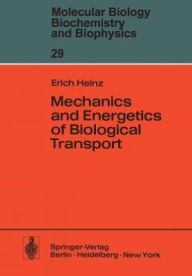 Title: Mechanics and Energetics of Biological Transport, Author: E. Heinz