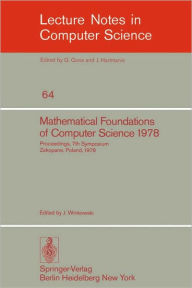 Title: Mathematical Foundations of Computer Science 1978: 7th Symposium Zakopane, Poland, September 4-8, 1978. Proceedings, Author: J. Winkowski