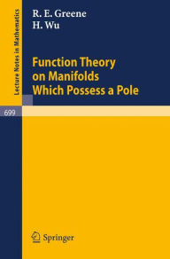 Title: Function Theory on Manifolds Which Possess a Pole / Edition 1, Author: R.E. Greene