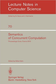 Title: Semantics of Concurrent Computation: Proceedings of the International Symposium Evian, France, July 2-4, 1979, Author: G. Kahn