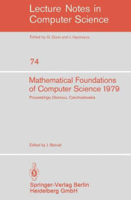 Title: Mathematical Foundations of Computer Science 1979: 8th Symposium, Olomouc Czechoslovakia, September 3-7, 1979. Proceedings / Edition 1, Author: J. Becvar