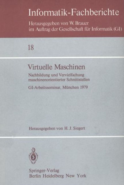 Virtuelle Maschinen: Nachbildung und Vervielfachung maschinenorientierter Schnittstellen. GI-Arbeitsseminar, Mï¿½nchen 1979