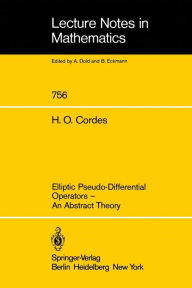 Title: Elliptic Pseudo-Differential Operators: An Abstract Theory / Edition 1, Author: Heinz O. Cordes