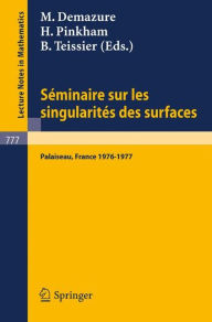 Title: Seminaire sur les Singularites des Surfaces: Centre de Mathematiques de l'Ecole Polytechnique, Palaiseau 1976-1977 / Edition 1, Author: M. Demazure