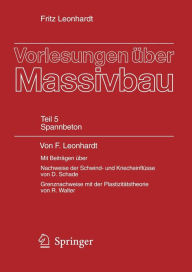 Title: Vorlesungen ï¿½ber Massivbau: Fï¿½nfter Teil: Spannbeton / Edition 1, Author: Fritz Leonhardt