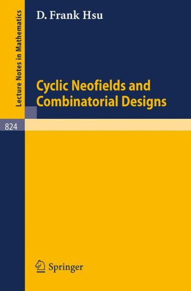Cyclic Neofields and Combinatorial Designs / Edition 1
