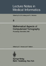 Title: Mathematical Aspects of Computerized Tomography: Proceedings, Oberwolfach, February 10-16, 1980 / Edition 1, Author: G.T. Herman