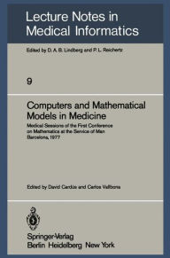 Title: Computers and Mathematical Models in Medicine: Medical Sessions of the First Conference on Mathematics at the Service of Man Barcelona, July 11-16, 1977 / Edition 1, Author: D. Cardus