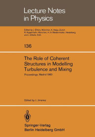 Title: The Role of Coherent Structures in Modelling Turbulence and Mixing: Proceedings of the International Conference Madrid, Spain, June 25-27, 1980, Author: J. Jimenez