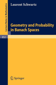 Title: Geometry and Probability in Banach Spaces / Edition 1, Author: L. Schwartz