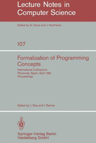 Formalization of Programming Concepts: International Colloquium, Peniscola, Spain, April 19-25, 1981. Proceedings
