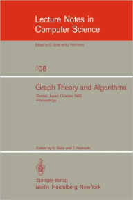 Title: Graph Theory and Algorithms: 17th Symposium of Research Institute of Electrical Communication, Tohoku University, Sendai, Japan, October 24-25, 1980. Proceedings / Edition 1, Author: N. Saito