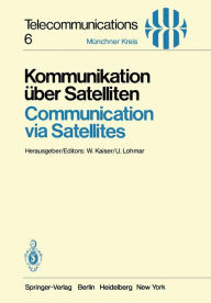 Title: Kommunikation ï¿½ber Satelliten / Communication via Satellites: Vortrï¿½ge des am 23./24. Oktober 1980 in Mï¿½nchen abgehaltenen Kongresses / Proceedings of a Congress Held in Munich, October 23/24, 1980, Author: W. Kaiser
