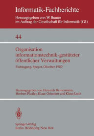 Title: Organisation informationstechnik-gestützter öffentlicher Verwaltungen: Fachtagung der GI (Fachausschuß 13: Informatik in Recht und Verwaltung) und des Forschungsinstituts für öffentliche Verwaltung bei der Hochschule für Verwaltungswissenschaften Speyer S, Author: H. Reinermann