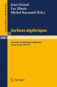 Title: Surfaces Algebriques: Seminaire de Geometrie Algebrique d'Orsay 1976-78 / Edition 1, Author: J. Giraud