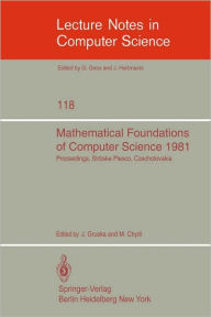 Title: Mathematical Foundations of Computer Science 1981: 10th Symposium Strbske Pleso, Czechoslovakia, August 31- September 4, 1981. Proceedings / Edition 1, Author: J. Gruska