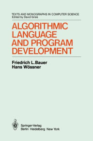 Title: Algorithmic Language and Program Development / Edition 1, Author: F.L. Bauer