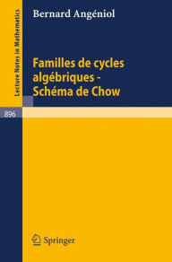 Title: Familles de Cycles Algebriques - Schema de Chow / Edition 1, Author: Bernard Angeniol