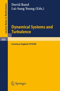 Title: Dynamical Systems and Turbulence, Warwick 1980: Proceedings of a Symposium Held at the University of Warwick 1979/80 / Edition 1, Author: D. A. Rand