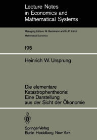 Title: Die elementare Katastrophentheorie: Eine Darstellung aus der Sicht der ï¿½konomie, Author: H.W. Ursprung