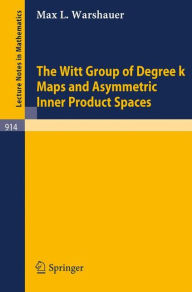 Title: The Witt Group of Degree k Maps and Asymmetric Inner Product Spaces / Edition 1, Author: M.L. Warshauer