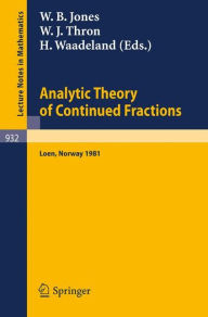 Title: Analytic Theory of Continued Fractions: Proceedings of a Seminar-Workshop Held at Loen, Norway, 1981 / Edition 1, Author: W. B. Jones