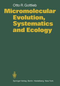 Title: Micromolecular Evolution, Systematics and Ecology: An Essay into a Novel Botanical Discipline, Author: O.R. Gottlieb