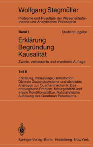 Title: Erklärung, Voraussage, Retrodiktion Diskrete Zustandssysteme und diskretes Analogon zur Quantenmechanik Das ontologische Problem Naturgesetze und irreale Konditionalsätze Naturalistische Auflösung des Goodman-Paradoxons / Edition 2, Author: Wolfgang Stegmüller