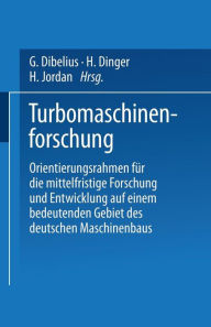 Title: Turbomaschinenforschung: Orientierungsrahmen fï¿½r die mittelfristige Forschung und Entwicklung auf einem bedeutenden Gebiet des deutschen Maschinenbaus, Author: G. Dibelius