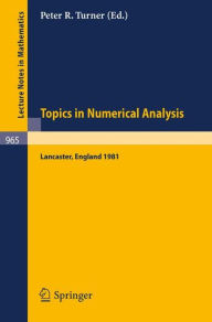 Title: Topics in Numerical Analysis: Proceedings of the S.E.R.C. Summer School, Lancaster, July 19 - August 21, 1981 / Edition 1, Author: P.R. Turner
