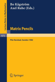 Title: Matrix Pencils: Proceedings of a Conference Held at Pite Havsbad, Sweden, March 22-24, 1982 / Edition 1, Author: B. Kagström