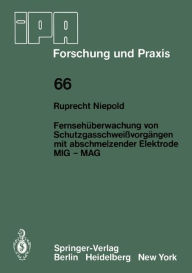 Title: Fernsehï¿½berwachung von Schutzgasschweiï¿½vorgï¿½ngen mit abschmelzender Elektrode MIG - MAG, Author: R. Niepold