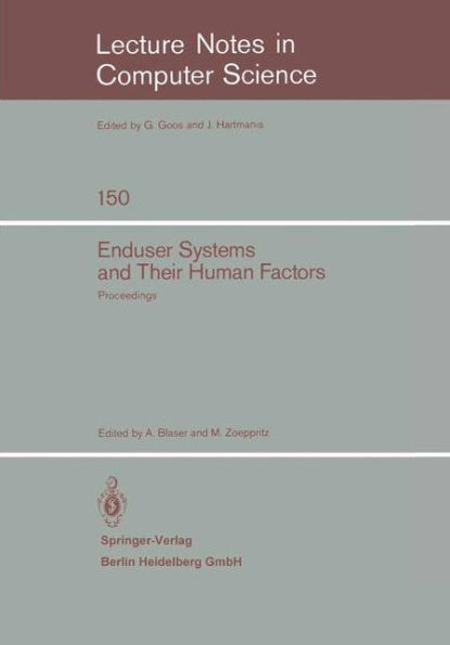 Enduser Systems and Their Human Factors: Proceedings of the Scientific Symposium conducted on the occasion of the 15th Anniversary of the Science Center Heidelberg of IBM Germany, Heidelberg, March 18, 1983