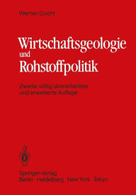 Title: Wirtschaftsgeologie und Rohstoffpolitik: Untersuchung, Erschließung, Bewertung, Verteilung und Nutzung mineralischer Rohstoffe, Author: W. Gocht