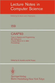 Title: CAAP '83: Trees in Algebra and Programming. 8th Colloquium L'Aquila, March 9-11, 1983. Proceedings / Edition 1, Author: G. Ausiello