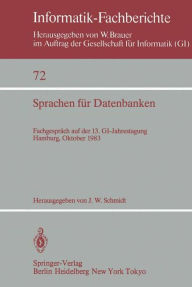 Title: Sprachen fï¿½r Datenbanken: Fachgesprï¿½ch auf der 13. GI-Jahrestagung Hamburg, 3. - 7. Oktober, 1983, Author: J.W. Schmidt